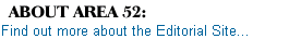 About AREA 52...  Find Out More About the Editorial Site...